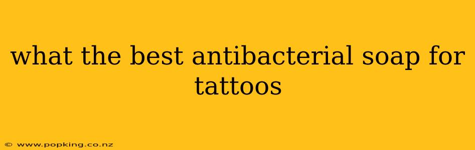 what the best antibacterial soap for tattoos