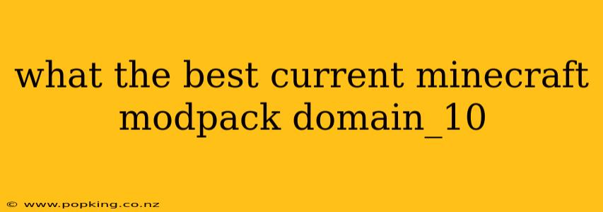 what the best current minecraft modpack domain_10