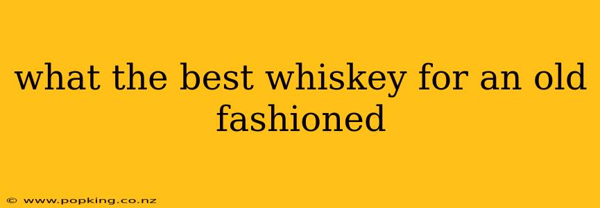 what the best whiskey for an old fashioned