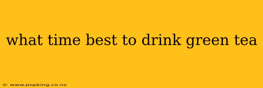 what time best to drink green tea
