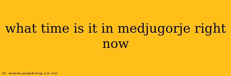 what time is it in medjugorje right now