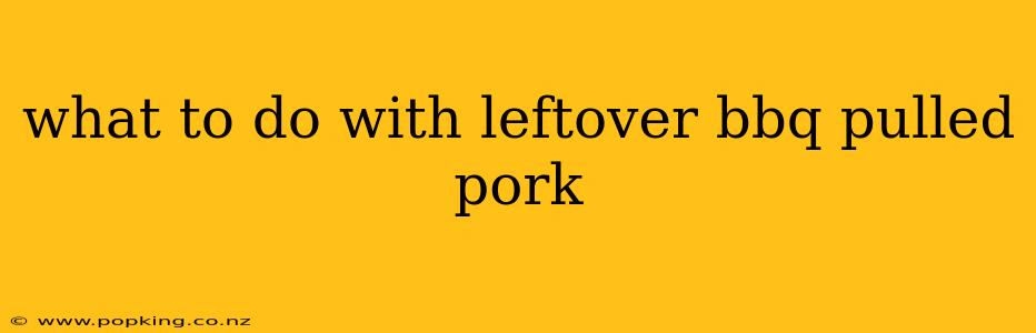 what to do with leftover bbq pulled pork