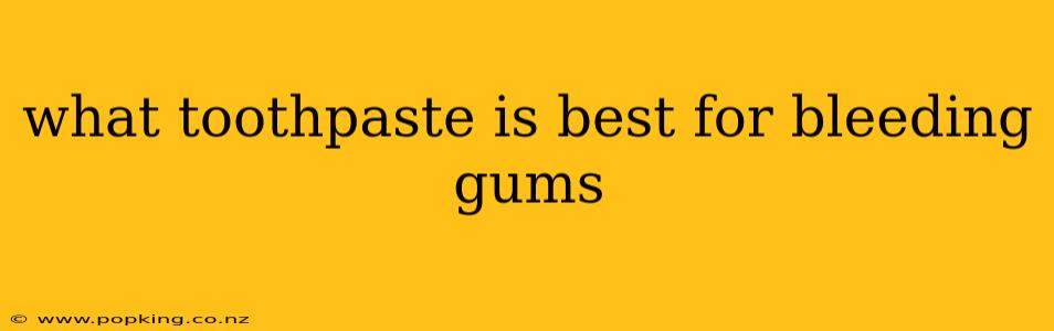 what toothpaste is best for bleeding gums