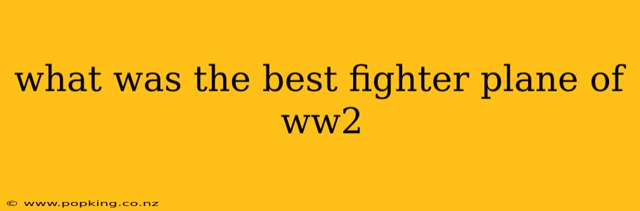 what was the best fighter plane of ww2