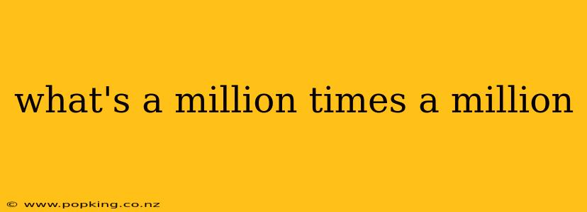 what's a million times a million