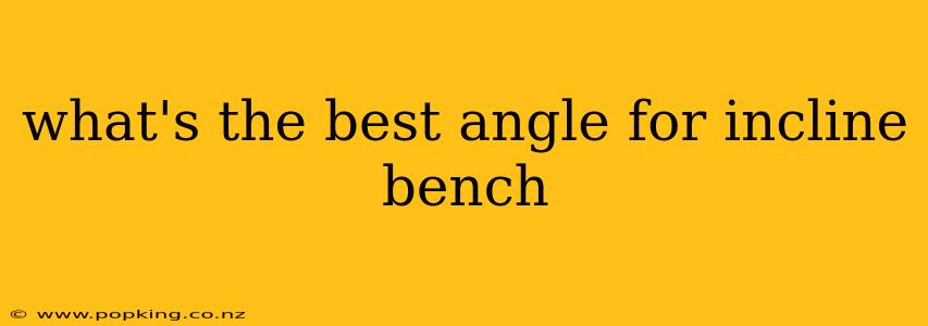 what's the best angle for incline bench