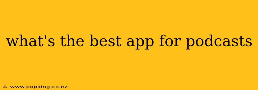 what's the best app for podcasts