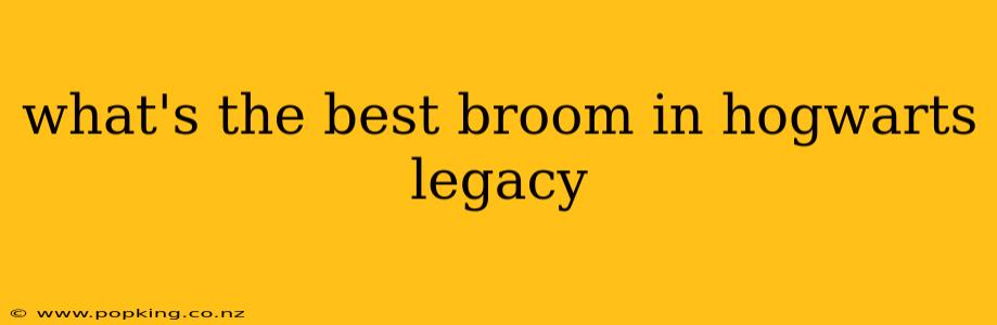 what's the best broom in hogwarts legacy