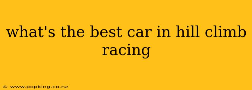 what's the best car in hill climb racing