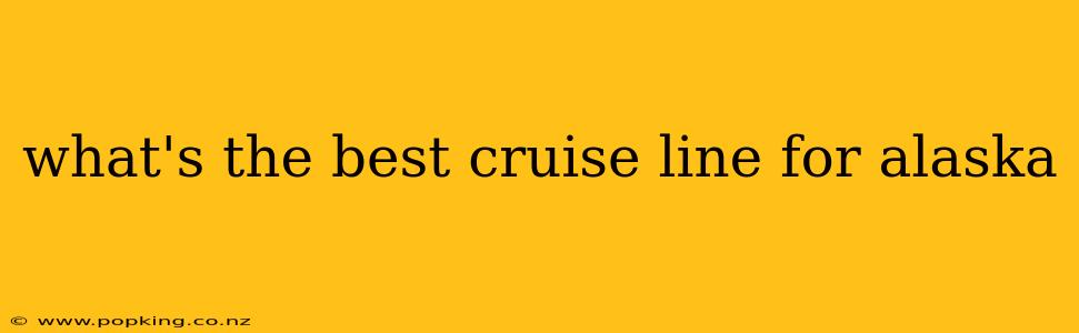 what's the best cruise line for alaska