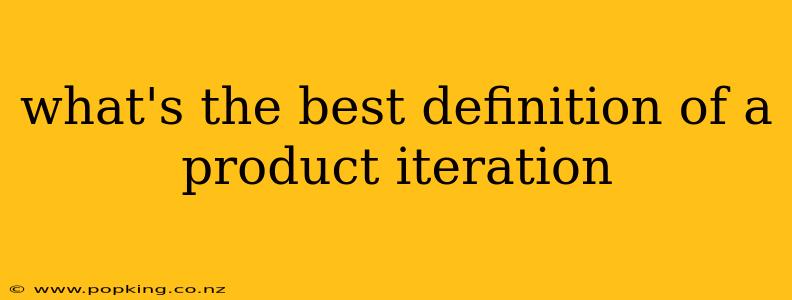 what's the best definition of a product iteration