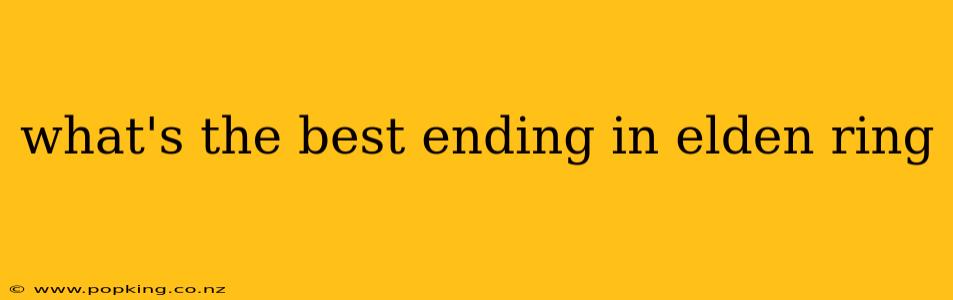 what's the best ending in elden ring