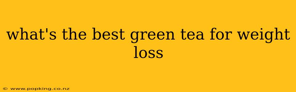 what's the best green tea for weight loss