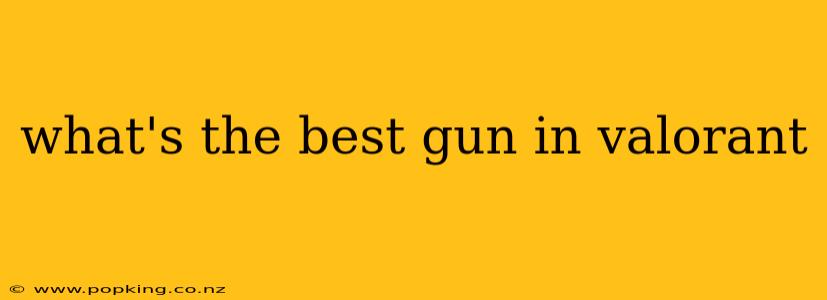 what's the best gun in valorant