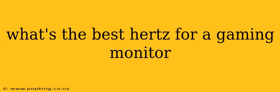what's the best hertz for a gaming monitor