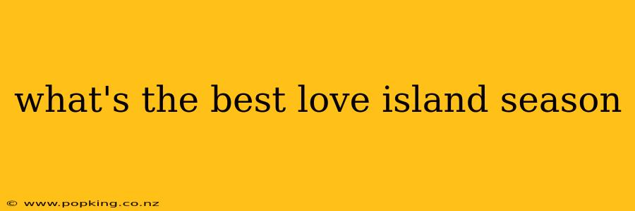 what's the best love island season