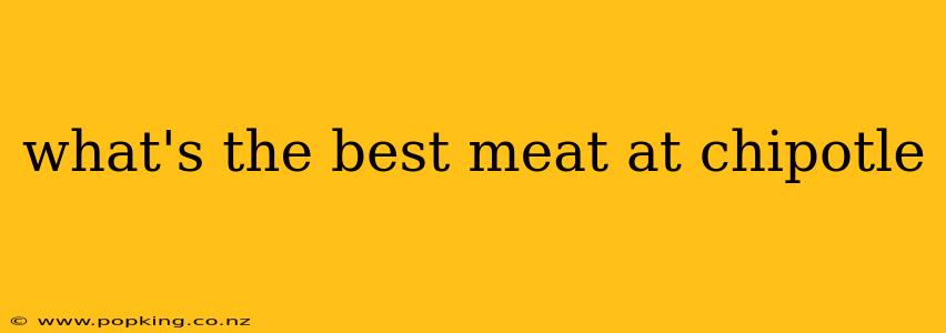 what's the best meat at chipotle