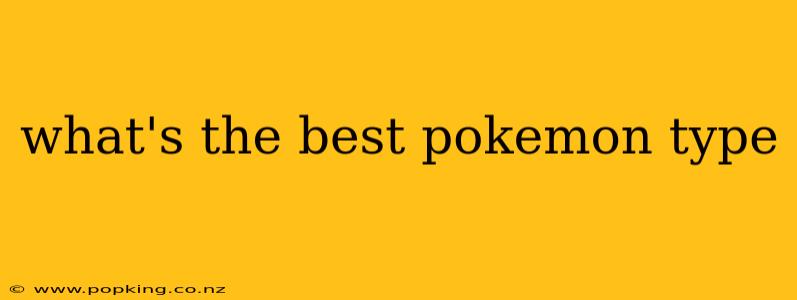 what's the best pokemon type