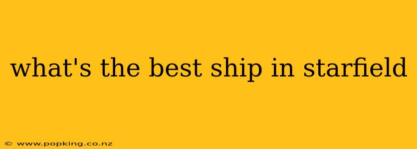 what's the best ship in starfield