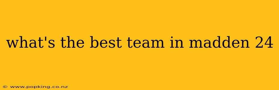 what's the best team in madden 24