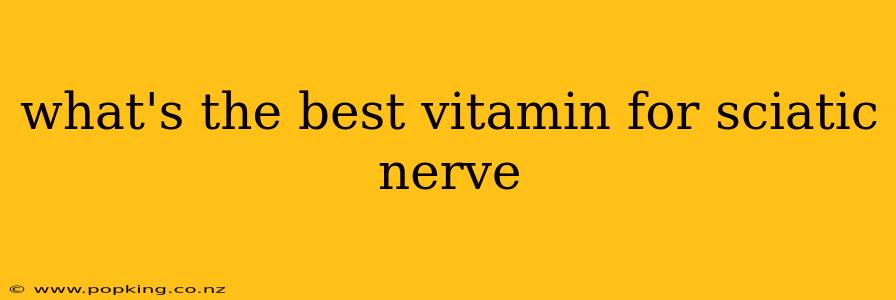 what's the best vitamin for sciatic nerve