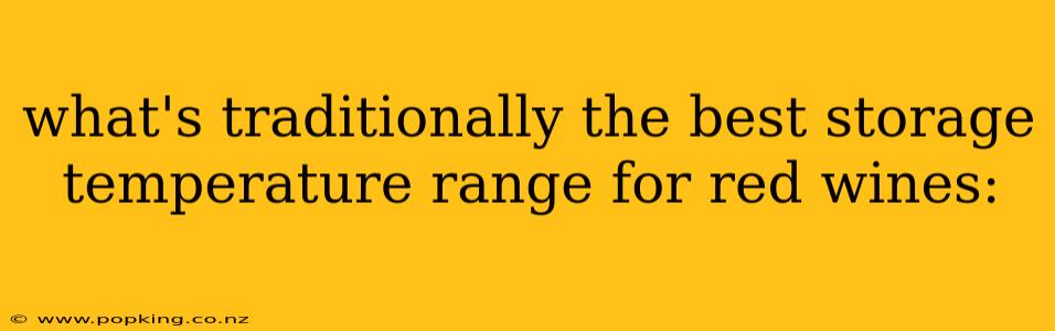what's traditionally the best storage temperature range for red wines: