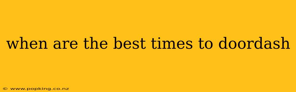 when are the best times to doordash