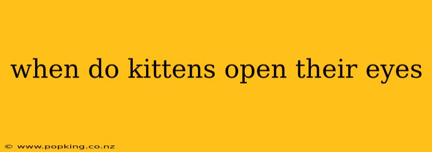 when do kittens open their eyes