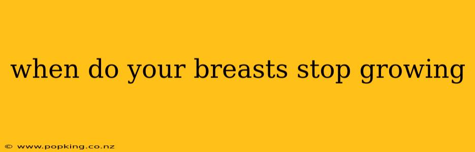 when do your breasts stop growing