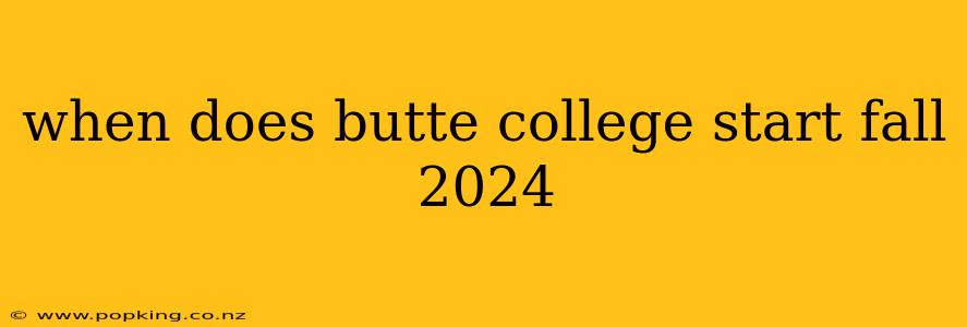 when does butte college start fall 2024