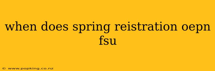when does spring reistration oepn fsu