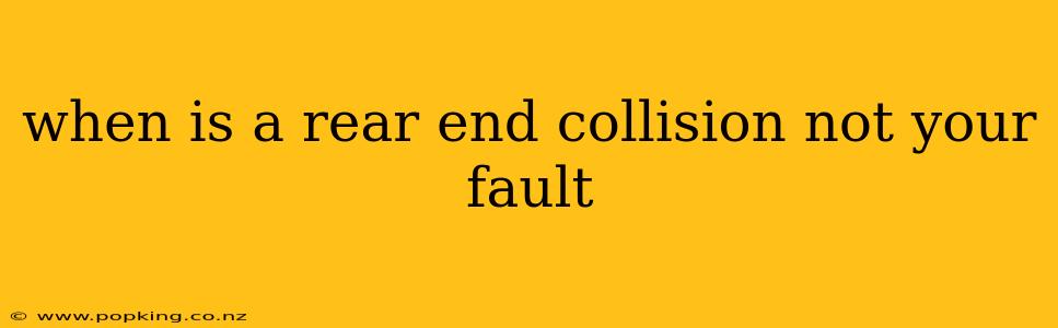when is a rear end collision not your fault