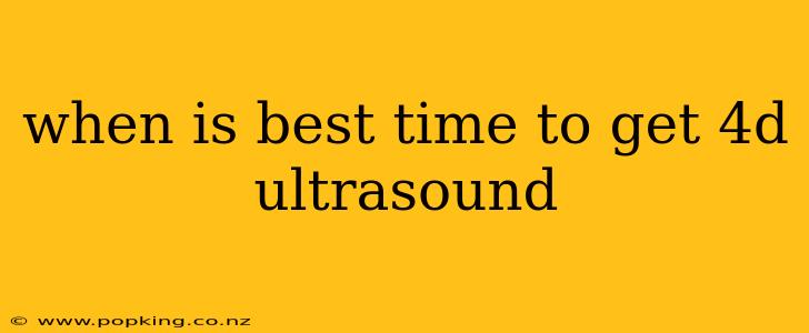 when is best time to get 4d ultrasound