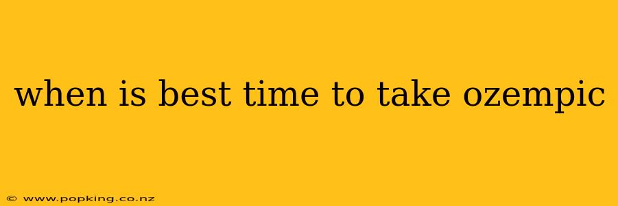 when is best time to take ozempic
