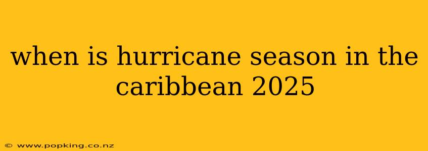 when is hurricane season in the caribbean 2025