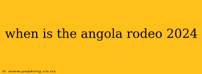 when is the angola rodeo 2024