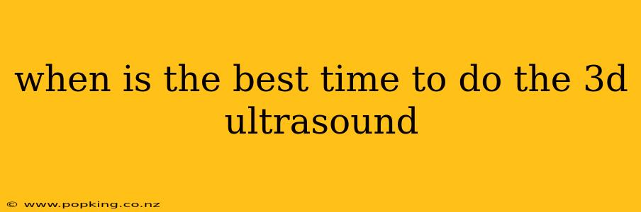 when is the best time to do the 3d ultrasound