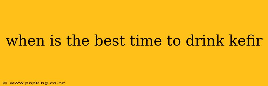 when is the best time to drink kefir