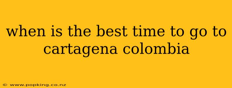 when is the best time to go to cartagena colombia