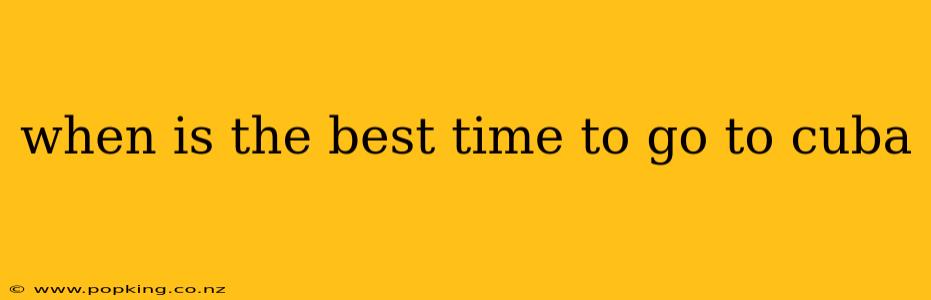 when is the best time to go to cuba