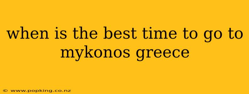 when is the best time to go to mykonos greece