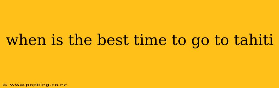 when is the best time to go to tahiti