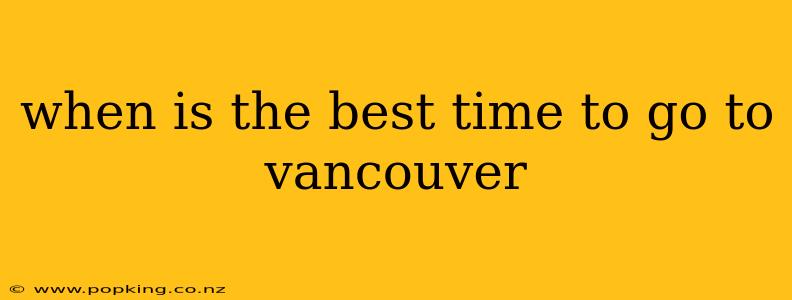 when is the best time to go to vancouver
