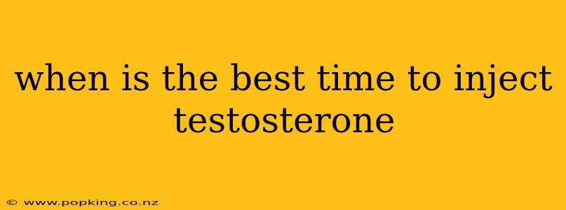 when is the best time to inject testosterone