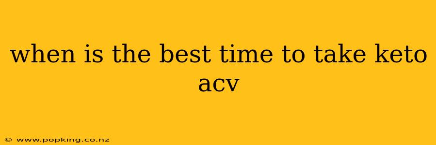 when is the best time to take keto acv