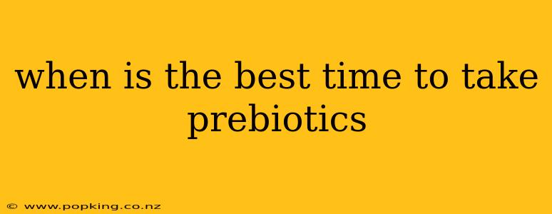 when is the best time to take prebiotics