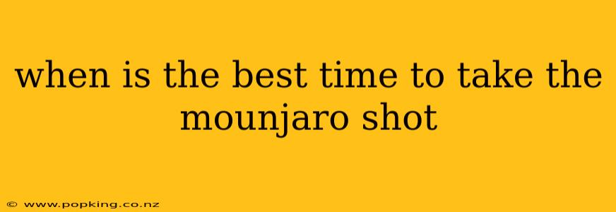 when is the best time to take the mounjaro shot