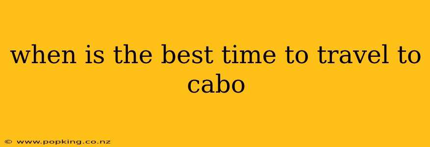 when is the best time to travel to cabo