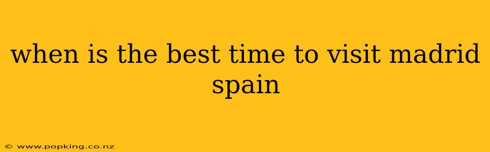 when is the best time to visit madrid spain