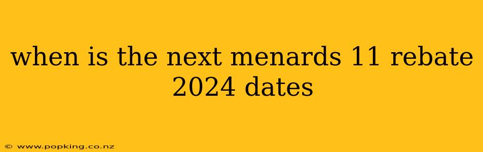 when is the next menards 11 rebate 2024 dates